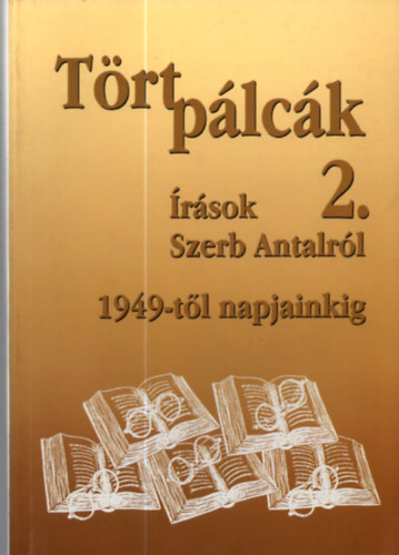 Wágner Tibor (szerk.): Tört pálcák II. - Írások Szerb Antalról 1949-től napjainkig