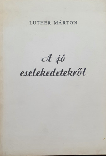 Luther Márton: A jó cselekedetekről