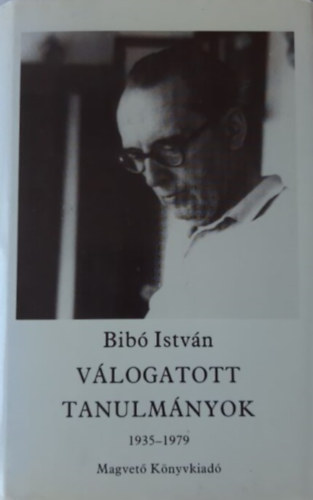 Bibó István: Válogatott tanulmányok IV. 1935-1979