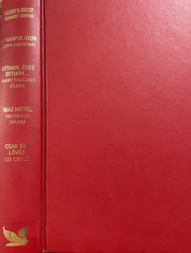 Grisham, Clark, Sparks: Válogatott könyvek: A manipulátor - Otthon, édes otthon - Igaz hittel - Csak egy lövés