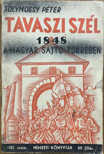 Solymossy Péter: Tavaszi szél. 1848 a magyar sajtó tükrében.(Nemzeti Könyvtár 121.)
