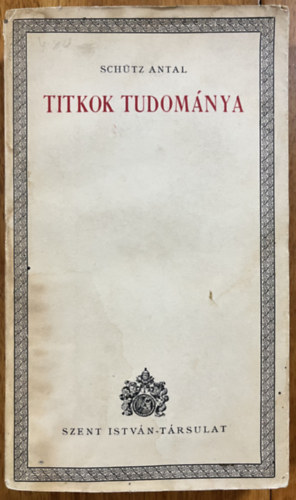 Schütz Antal: Titkok tudománya