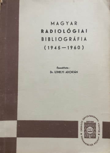 Dr. Ujhelyi Adorján: Magyar radiológiai bibliográfia (1945-1960)