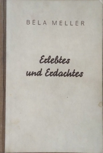 Meller Béla: Erlebtes und Erdachtes