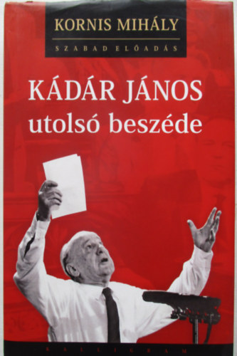 Kornis Mihály: Kádár János utolsó beszéde