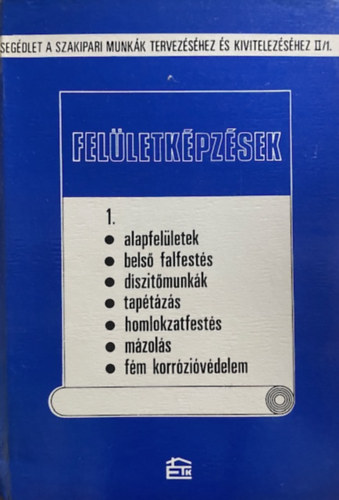 Scharle Gyula (szerk.): Felületképzések 1. - alapfelületek, belső falfestés, díszitőmunkák....