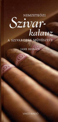 Jane Resnick: Nemzetközi szivarkalauz A szivarozás és a szivarvásárlás művészete