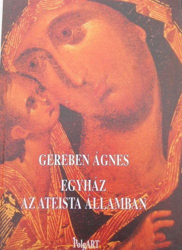 Gereben Ágnes: Egyház az ateista államban