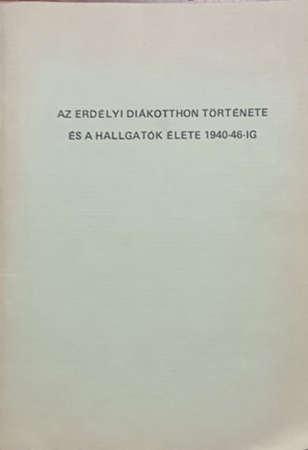 : Az erdélyi diákotthon története és a hallgatók élete 1940-46