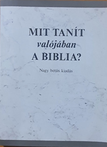 : Mit tanít valójában a Biblia? (Nagy betűs kiadás)
