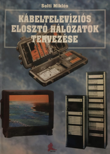 Solti Miklós: Kábeltelevíziós elosztó hálózatok tervezése