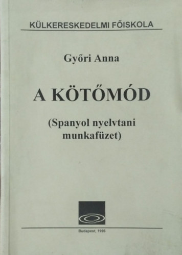 Győri Anna: A kötőmód - Spanyol nyelvtani munkafüzet