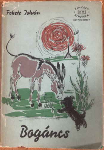Fekete István: Bogáncs I-II. - Szántó Piroska illusztrációival