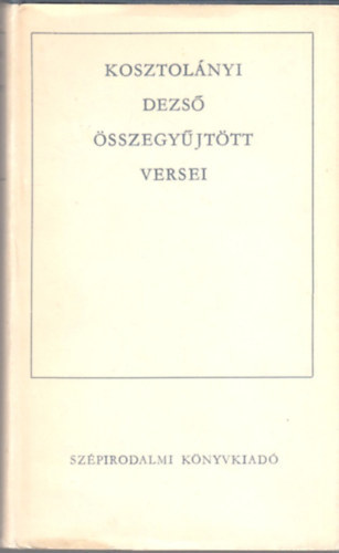 Kosztolányi Dezső: Kosztolányi Dezső összegyűjtött versei