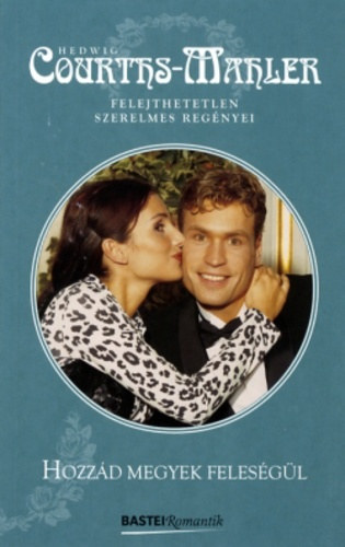 Hedwig Courths-Mahler: Hozzád megyek feleségül