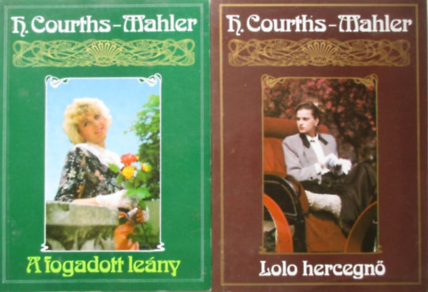 H. Courths-Mahler: Lolo hercegnő + A fogadott leány