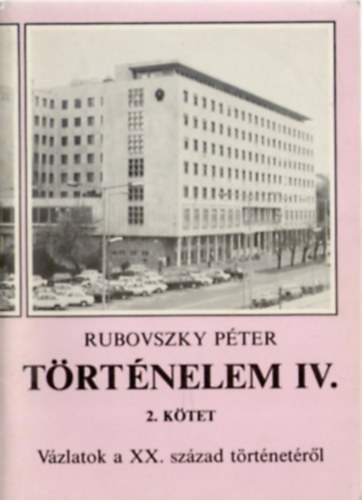 Rubovszky Péter: Történelem IV. Vázlatok a XX. sz. történetéről 2. kötet