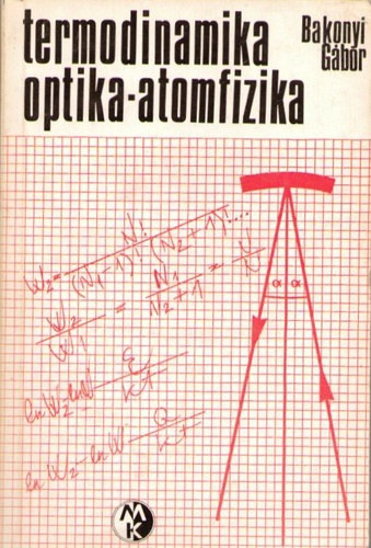 Bakonyi Gábor: Termodinamika-optika-atomfizika