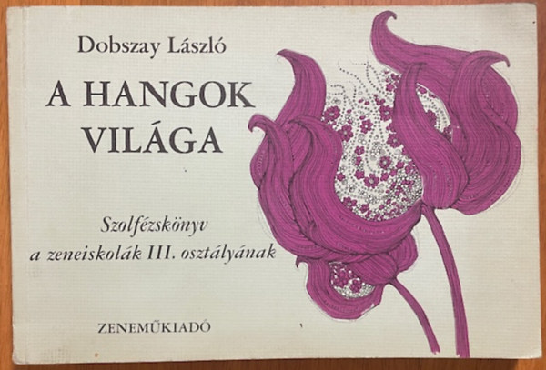 Dobszay László: A hangok világa (Szolfézskönyv a zeneiskolák III. osztálya számára)