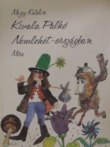 Mezey Katalin: Kivala Palkó Nemlehet-országban