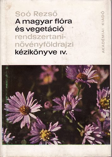 Soó Rezső: A magyar flóra és vegetáció rendszertani-növényföldrajzi kézikönyve IV