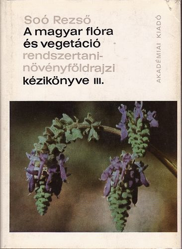 Soó Rezső: A magyar flóra és vegetáció rendszertani-növényföldrajzi kézikönyve III.