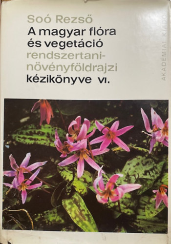Soó Rezső: A magyar flóra és vegetáció rendszertani növényföldrajzi kézik. VI.