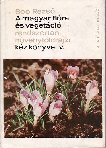 Sóos Rezső: A magyar flóra és vegetáció rendszertani-növényföldrajzi kézikönyve V.