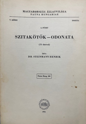 Dr. Steinmann Henrik: Szitakötők - Odonata (73 ábrával) (Magyarország állatvilága - Fauna Hungariae 160.) - V. kötet, 6. füzet (Insecta)