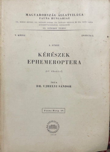 Ujhelyi Sándor dr.: Kérészek (Ephemeroptera)- 60 ábrával (Magyarország állatvilága- Fauna Hungariae 49. (V. kötet, Insecta I., 5. füzet))