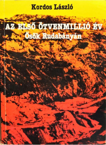 Kordos László: Az első ötvenmillió év -Ősök Rudabányán