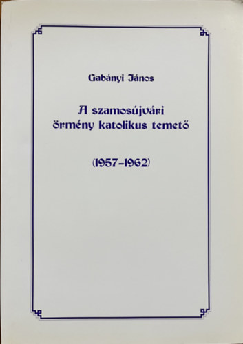Gabányi János: A szamosújvári örmény katolikus temető (1957-1962)