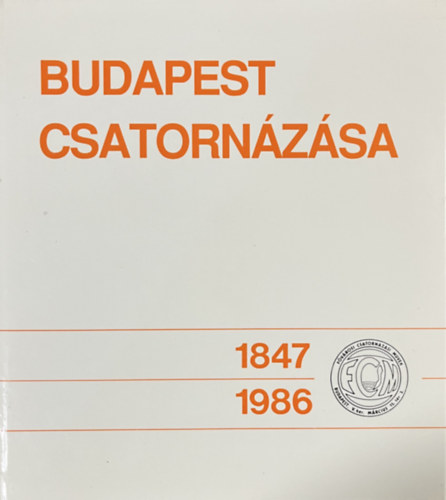 Mattyasovszky János - Paizs Iván (szerk.): Budapest csatornázása 1847-1986 - rövidített változat