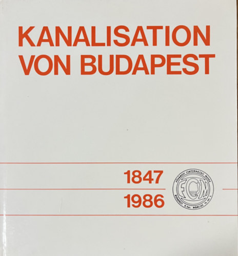 Mattyasovszky János - Paizs Iván (szerk.): Kanalisation von Budapest 1847-1986