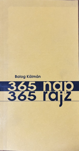 Balog Kálmán: 365 nap - 365 rajz