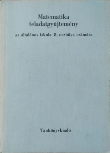Zátonyi Sándor: Matematika feladatgyűjtemény az általános iskola 8. osztálya számára