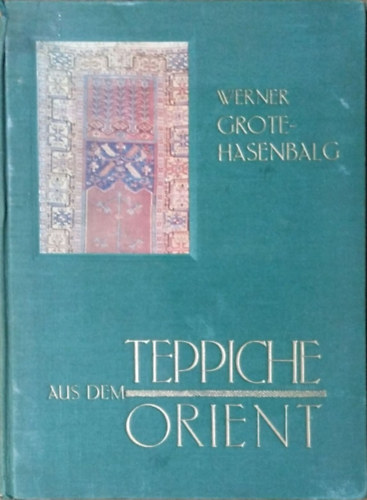 Werner Grote-Hasenbalg: Teppiche aus dem Orient - Ein kurzer Wegweiser