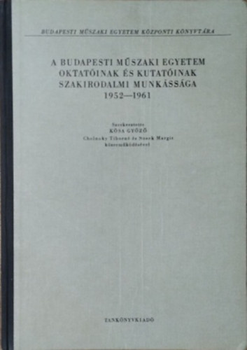 Kósa Győző - Cholnoky Tiborné - Nosek Margit (szerk.): A Budapesti Műszaki Egyetem oktatóinak és kutatóinak szakirodalmi munkássága, 1952-1961