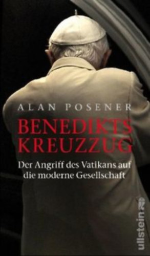 Alan Posener: Benedikts Kreuzzug - Der Angriff des Vatikans auf die moderne Gesellschaft