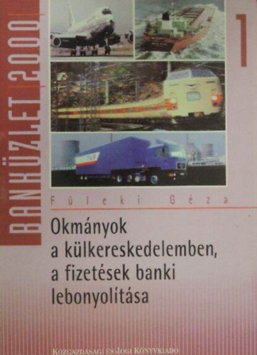 Füleki Géza: Okmányok a külkereskedelemben a fizetések banki lebonyolítása I.