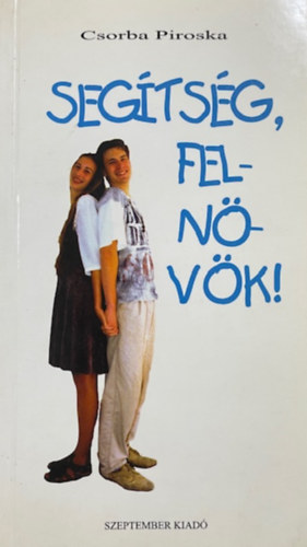 Csorba Piroska: Segítség, felnövök!
