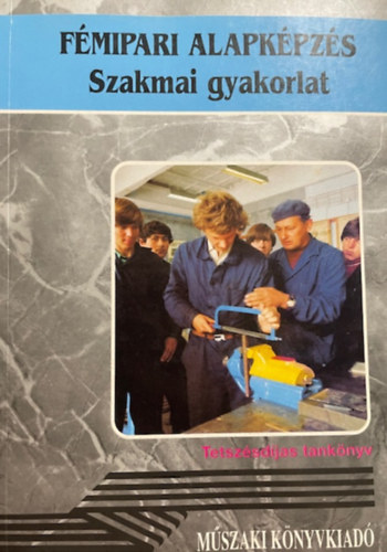 Simon Sándor: FÉMIPARI ALAPKÉPZÉS - Szakmai gyakorlat