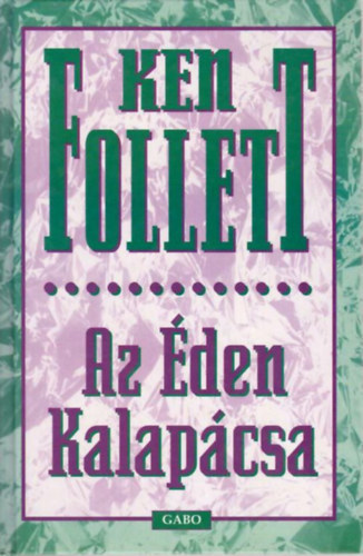 Ken Follett: Az Éden Kalapácsa