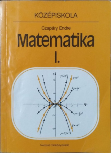 Czapáry Endre: Matematika I. - a középiskolák I. osztálya számára
