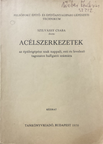 Szilvássy Csaba: Acélszerkezetek az épületgépész szak nappali, esti és levelező tagozatos hallgatói számára