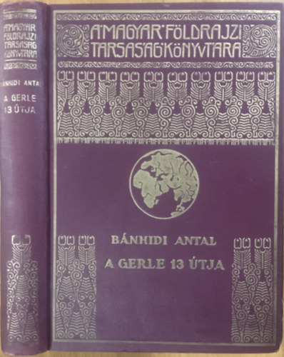 Bánhidi Antal: A Gerle 13 útja: Bánhidi Antal utinaplója (A Magyar Földrajzi Társaság Könyvtára)