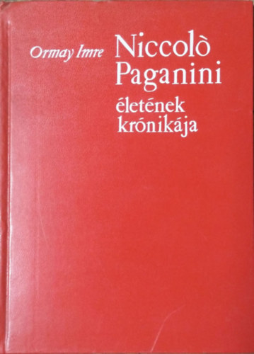 Ormay Imre: Niccoló Paganini életének krónikája