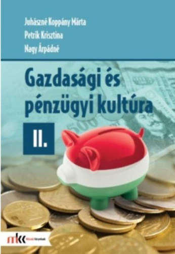 Juhászné Koppány Márta, Petrik Krisztina, Nagy Árpádné: Gazdasági és pénzügyi kultúra II.