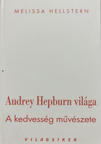 Melissa Hellstern: Audrey Hepburn világa - A kedvesség művészete