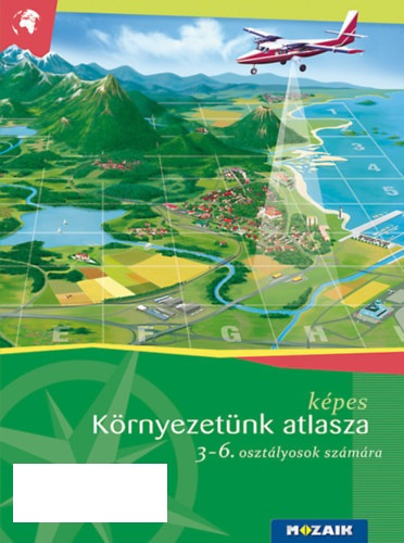 : Képes környezetünk atlasza 3-6. osztályosok számára